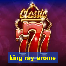 king ray erome